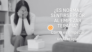 ¿Es normal sentirse peor al empezar terapia?